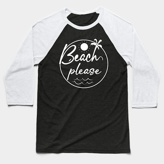 Beach Please Baseball T-Shirt by ArticArtac